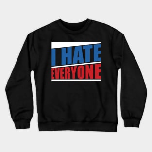 I hate everyone Crewneck Sweatshirt